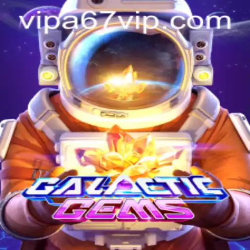GalacticGems: Exploring the Universe of A67 VIP Gaming